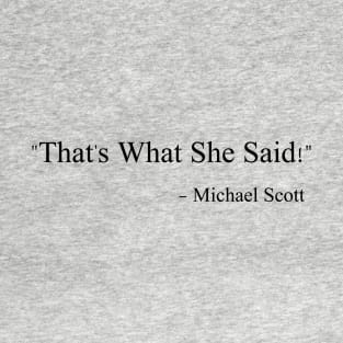 That's What She Said - Michael Scott T-Shirt